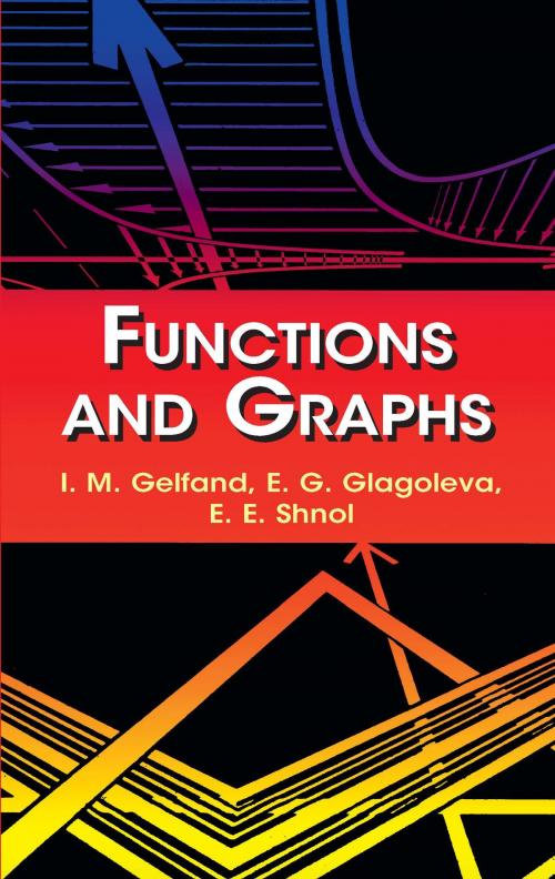 Cover of the book Functions and Graphs by E. G. Glagoleva, E. E. Shnol, I. M. Gelfand, Dover Publications