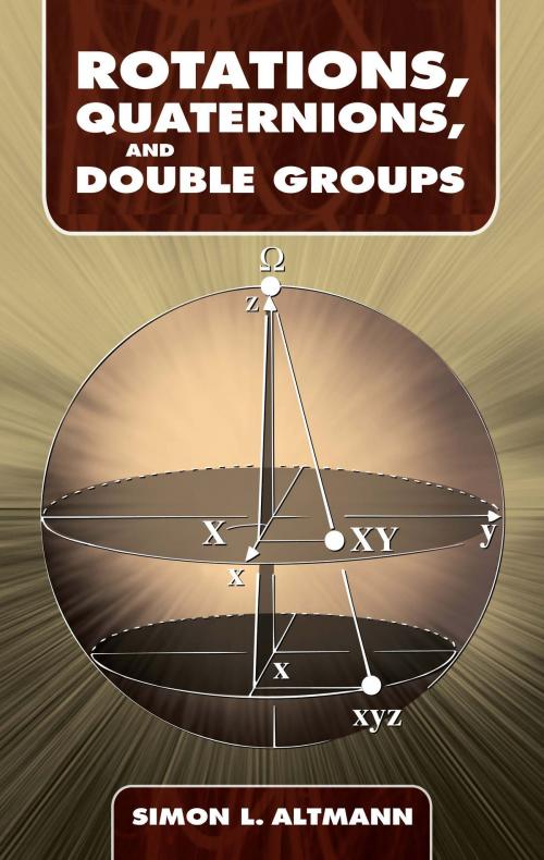 Cover of the book Rotations, Quaternions, and Double Groups by Simon L. Altmann, Dover Publications