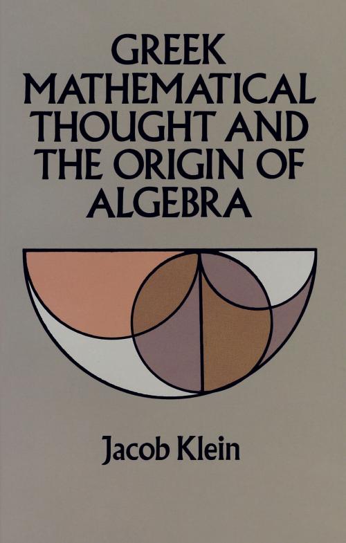 Cover of the book Greek Mathematical Thought and the Origin of Algebra by Jacob Klein, Dover Publications