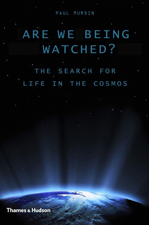 Cover of the book Are We Being Watched?: The Search for Life in the Cosmos by Paul Murdin, Thames & Hudson