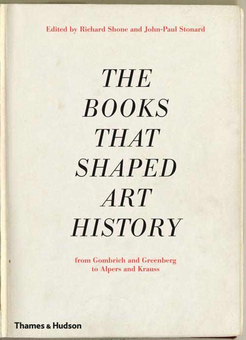 Cover of the book The Books that Shaped Art History: From Gombrich and Greenberg to Alpers and Krauss by Richard Shone, John-Paul Stonard, Thames & Hudson