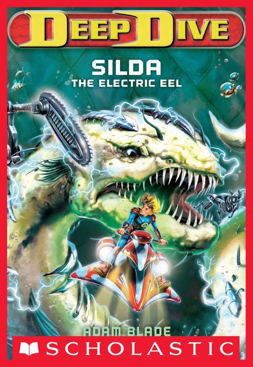 Cover of the book Deep Dive #2: Silda the Electric Eel by Adam Blade, Scholastic Inc.