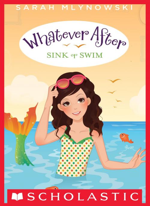 Cover of the book Whatever After #3: Sink or Swim by Sarah Mlynowski, Scholastic Inc.
