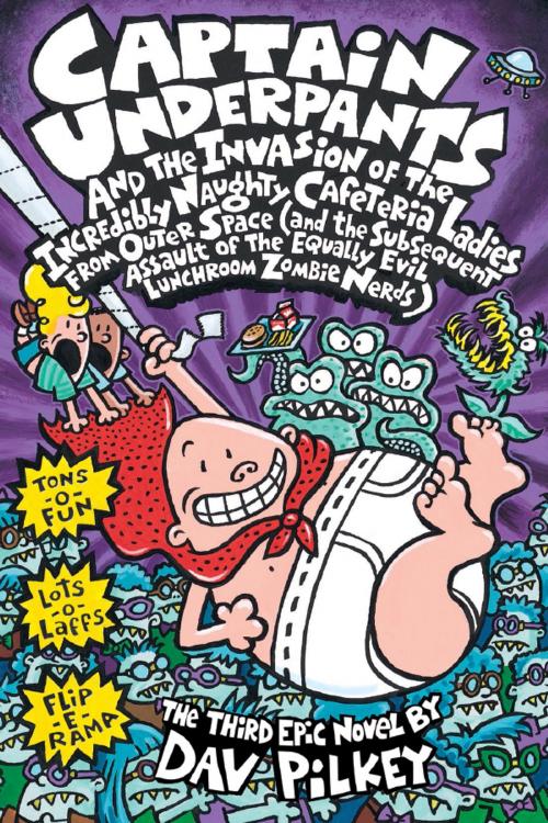 Cover of the book Captain Underpants and the Invasion of the Incredibly Naughty Cafeteria Ladies from Outer Space by Dav Pilkey, Scholastic Inc.