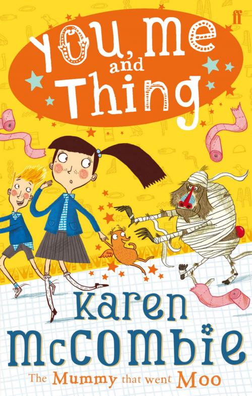Cover of the book You, Me and Thing 4: The Mummy That Went Moo by Karen McCombie, Faber & Faber