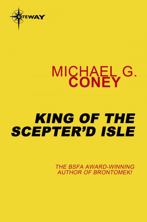 Cover of the book King of the Scepter'd Isle by Michael G. Coney, Orion Publishing Group