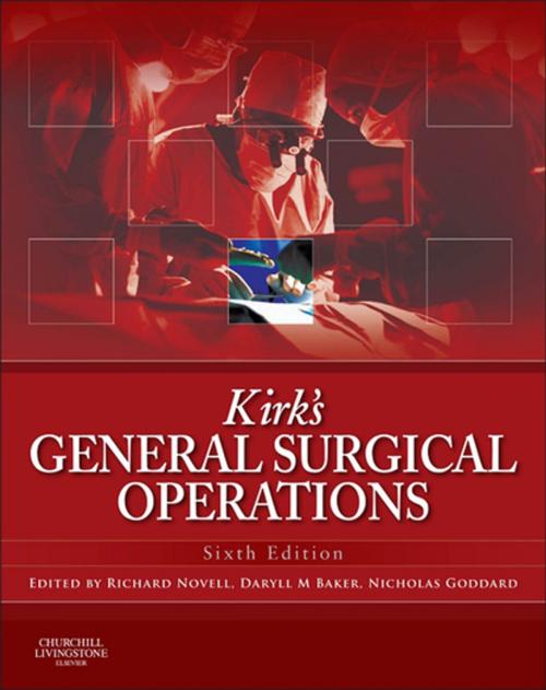 Cover of the book Kirk's General Surgical Operations E-Book by Richard Novell, Mchir FRCS, Daryll Baker, BSc, PhD, BM, Bch, FRCS, FRCS (gen), Nicholas Goddard, MB FRCS, Elsevier Health Sciences