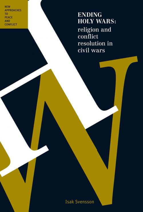 Cover of the book Ending Holy Wars: Religion and Conflict Resolution in Civil Wars by Isak Svensson, University of Queensland Press