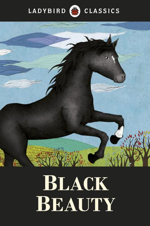 Cover of the book Ladybird Classics: Black Beauty by Anna Sewell, Penguin Books Ltd