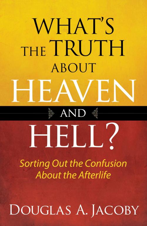 Cover of the book What's the Truth About Heaven and Hell? by Douglas A. Jacoby, Harvest House Publishers