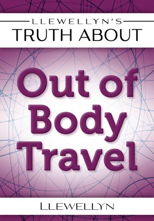 Cover of the book Llewellyn's Truth About Out-of-Body Travel by Llewellyn, Llewellyn Worldwide, LTD.