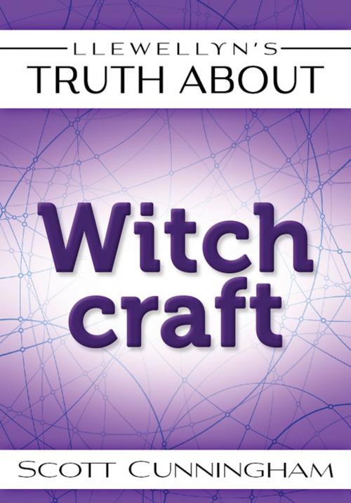 Cover of the book Llewellyn's Truth About Witchcraft by Scott Cunningham, Llewellyn Worldwide, LTD.
