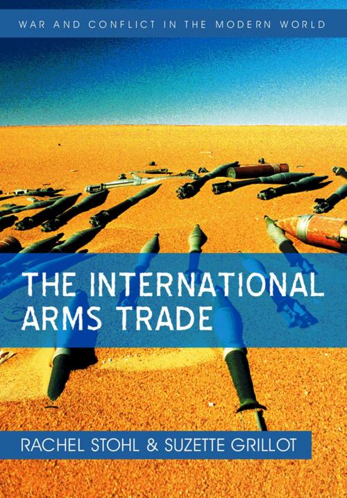 Cover of the book The International Arms Trade by Rachel Stohl, Suzette Grillot, Wiley
