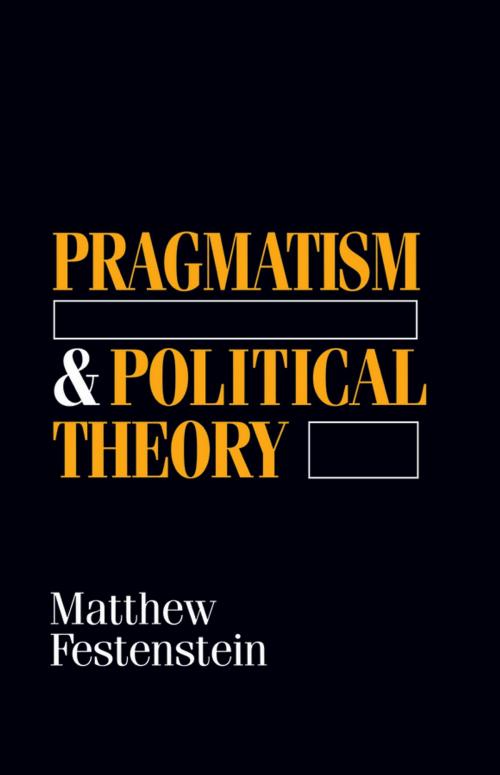 Cover of the book Pragmatism and Political Theory by Matthew Festenstein, Wiley
