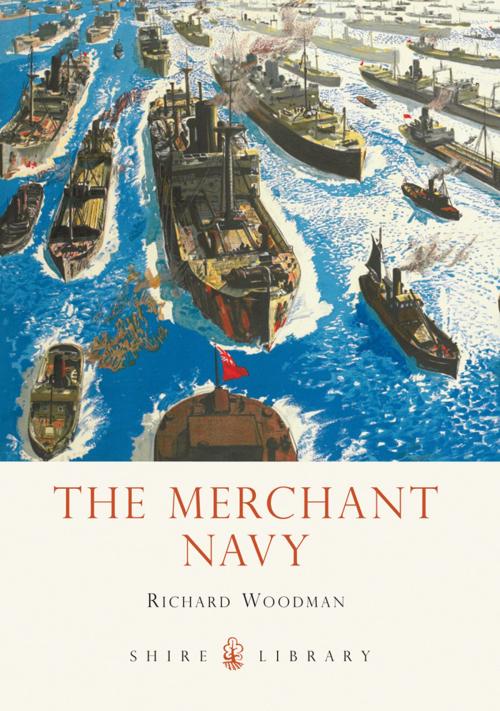 Cover of the book The Merchant Navy by Richard Woodman, Bloomsbury Publishing