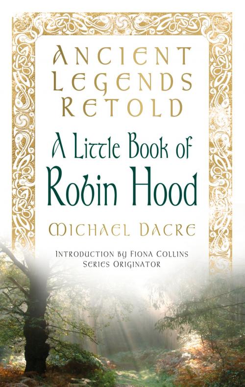 Cover of the book Little Book of Robin Hood by Michael Dacre, Fiona Collins, The History Press