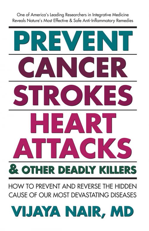 Cover of the book Prevent Cancer, Strokes, Heart Attacks & Other Deadly Killers by Vijaya Nair, Square One Publishers
