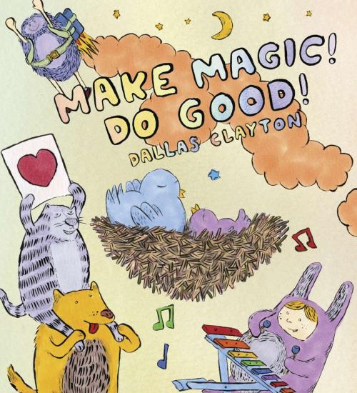 Cover of the book Make Magic! Do Good! by Dallas Clayton, Candlewick Press