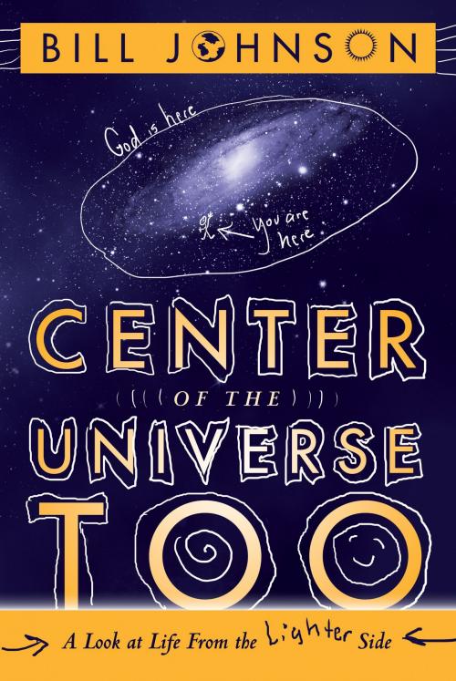 Cover of the book Center of the Universe Too by Bill Johnson, Destiny Image, Inc.