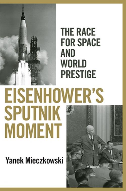 Cover of the book Eisenhower's Sputnik Moment by Yanek Mieczkowski, Cornell University Press