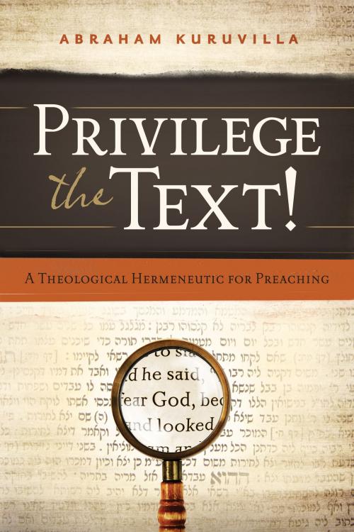 Cover of the book Privilege the Text! by Abraham Kuruvilla, Moody Publishers