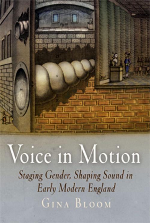 Cover of the book Voice in Motion by Gina Bloom, University of Pennsylvania Press, Inc.