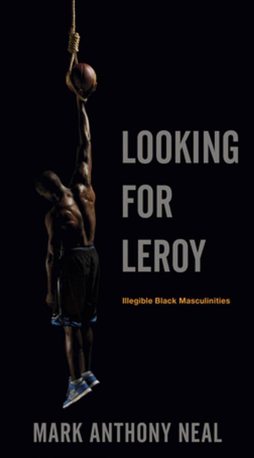 Cover of the book Looking for Leroy by Mark Anthony Neal, NYU Press