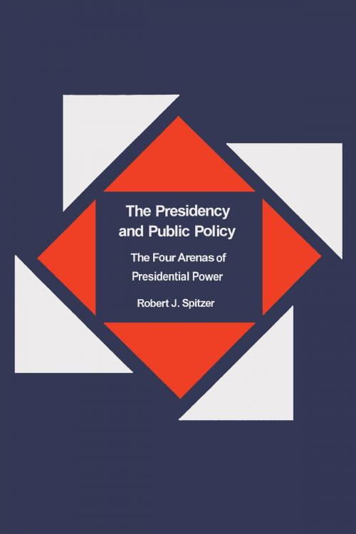 Cover of the book The Presidency and Public Policy by Robert Spitzer, University of Alabama Press