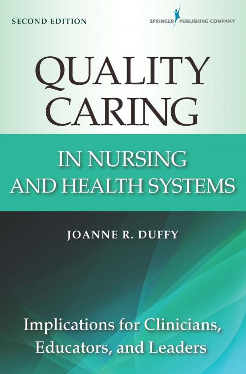 Cover of the book Quality Caring in Nursing and Health Systems by Joanne R. Duffy, PhD, RN, FAAN, Springer Publishing Company