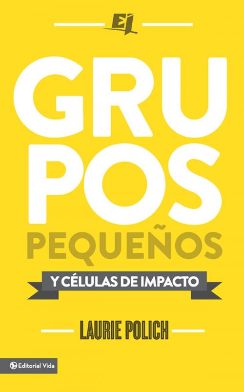 Cover of the book Grupos pequeños y células de impacto by Laurie Polich, Vida