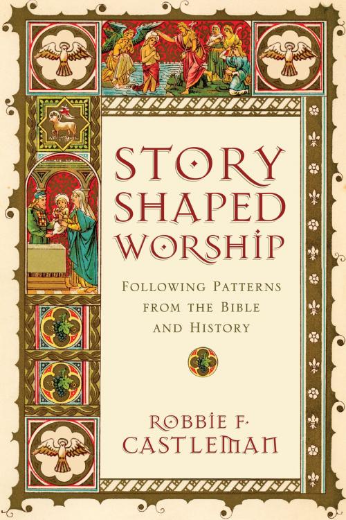 Cover of the book Story-Shaped Worship by Robbie Fox Castleman, IVP Academic