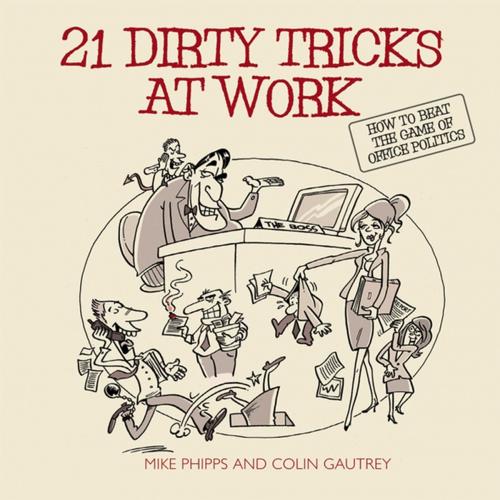 Cover of the book 21 Dirty Tricks at Work by Mike Phipps, Colin Gautrey, Wiley