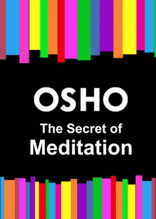 Cover of the book The Secret of Meditation by Osho, Osho Media International