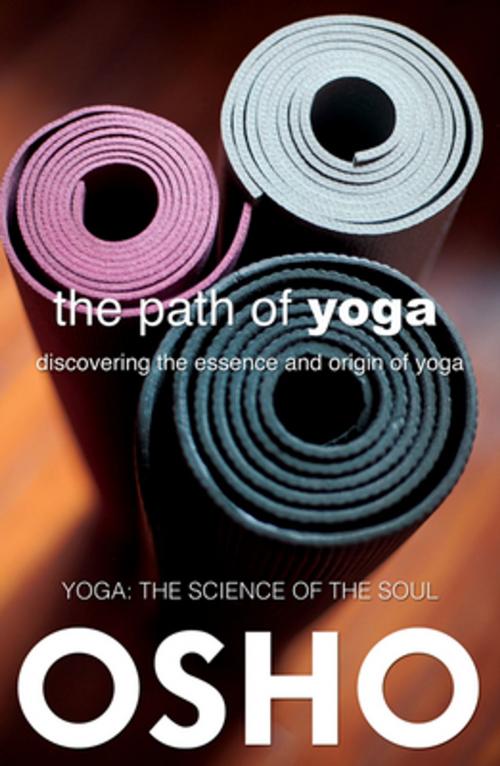 Cover of the book The Path of Yoga by Osho, Osho Media International