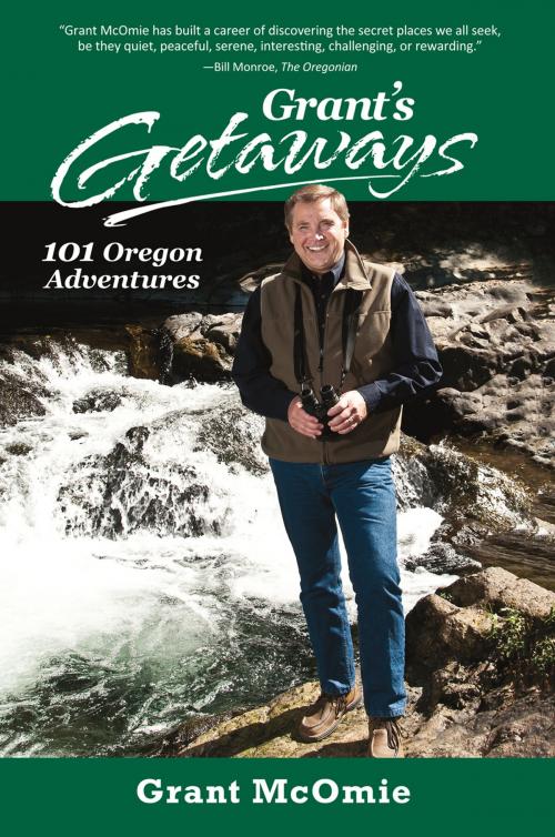 Cover of the book Grant's Getaways: 101 Oregon Adventures by McOmie, West Margin Press
