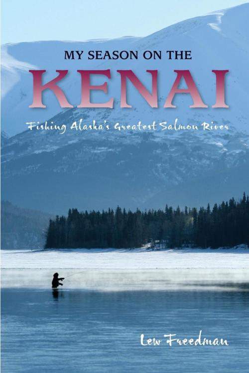 Cover of the book My Season on the Kenai by Freedman, West Margin Press