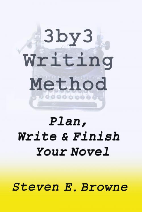 Cover of the book The 3by3 Writing Method: Plan, Write and Finish Your Novel - The eBook by Steven Browne, Steven Browne