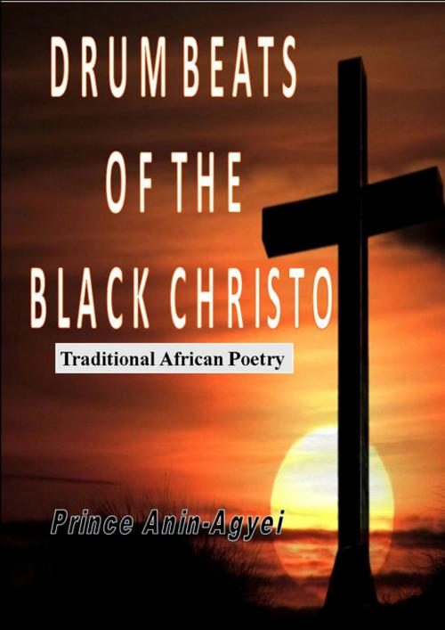 Cover of the book Drumbeats Of The Black Christo by Prince Anin-Agyei, Anancy Books