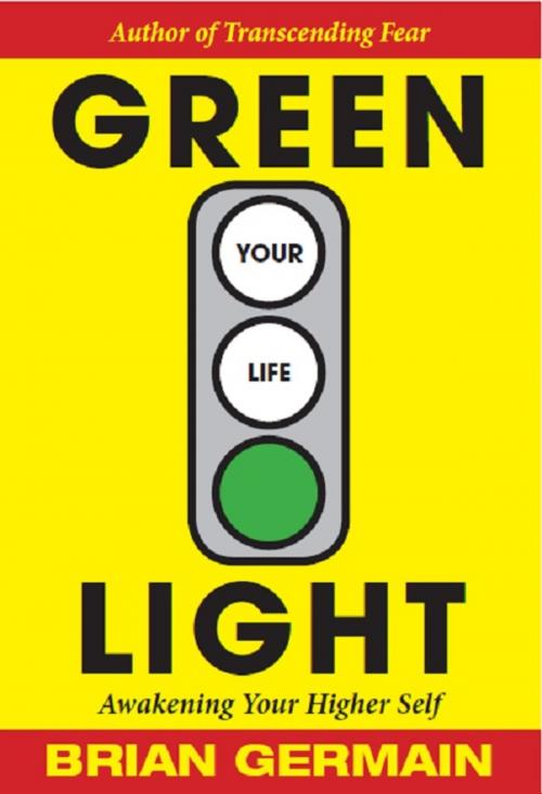 Cover of the book Green Light Your Life by Brian Germain, Adventure Wisdom LLC