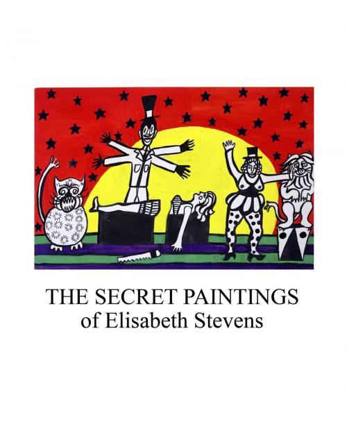 Cover of the book The Secret Paintings of Elisabeth Stevens by Elisabeth Stevens, Goss Press