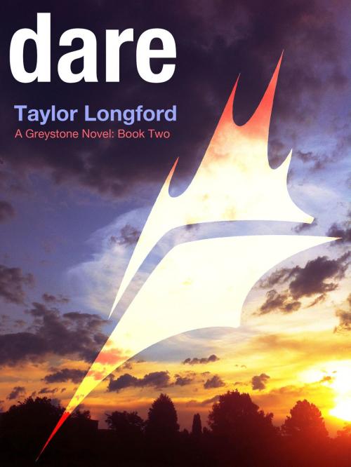 Cover of the book Dare (A Greystone Novel #2) by Taylor Longford, Taylor Longford