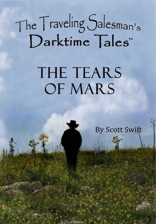 Cover of the book The Tears of Mars - A Traveling Salesman's Darktime Tale by Scott Swift, Darktime Tales Publishing Inc.