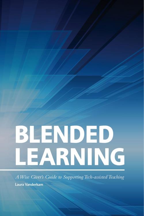 Cover of the book Blended Learning: A Wise Giver’s Guide to Supporting Tech-assisted Teaching by Laura Vanderkam, Philanthropy Roundtable
