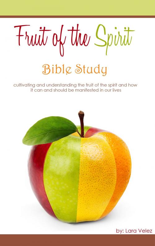 Cover of the book Fruit of the Spirit: Bible Study by Lara Velez, Lara Velez