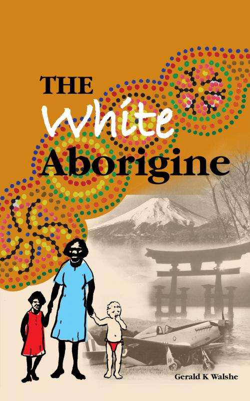 Cover of the book The White Aborigine by Gerald K Walshe, MoshPit Publishing