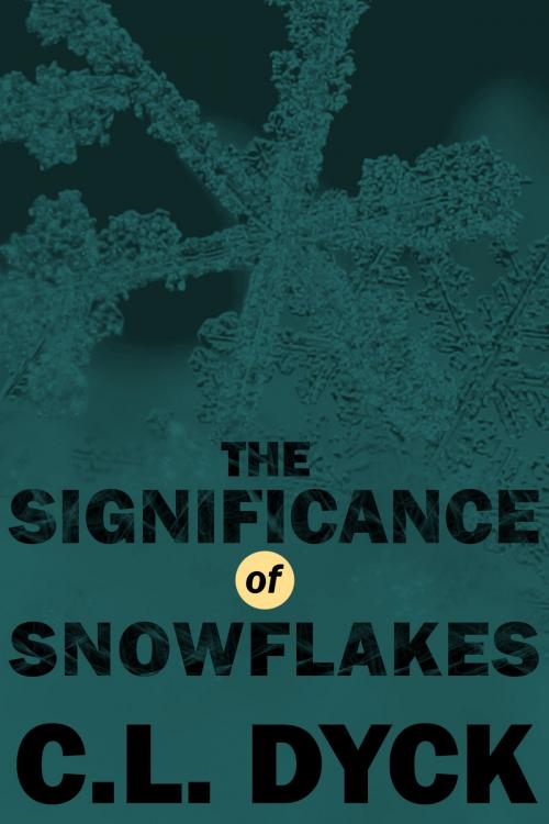 Cover of the book The Significance of Snowflakes by C.L. Dyck, Scienda Press