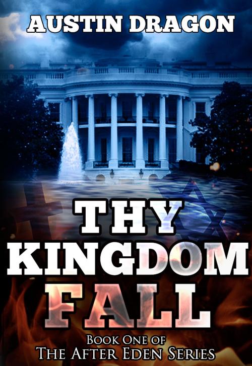 Cover of the book Thy Kingdom Fall (After Eden Series, Book 1) by Austin Dragon, Well-Tailored Books