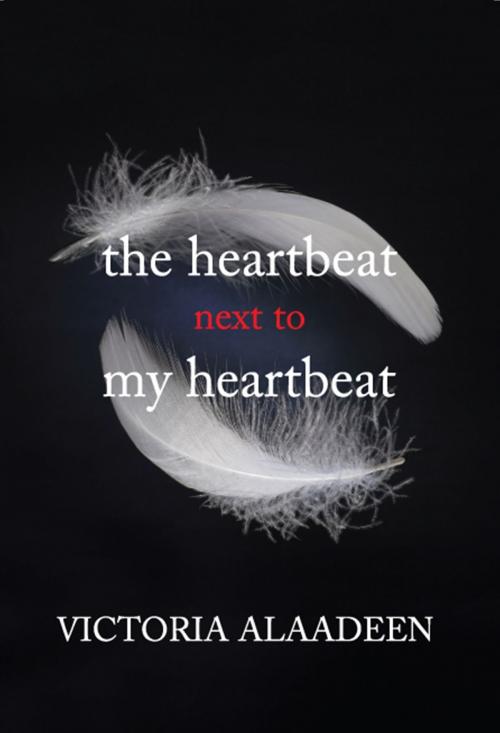 Cover of the book The Heartbeat Next To My Heartbeat by Victoria Alaadeen, Victoria Alaadeen