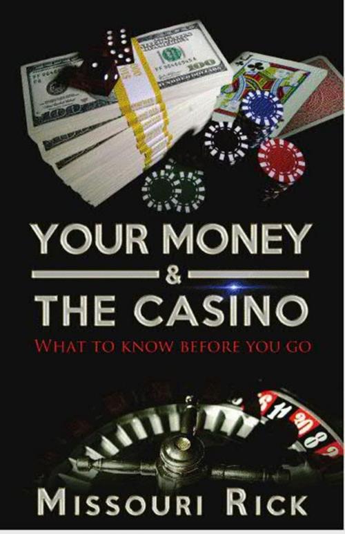 Cover of the book Your Money & The Casino: What to know before you go by Missouri Rick, Missouri Rick
