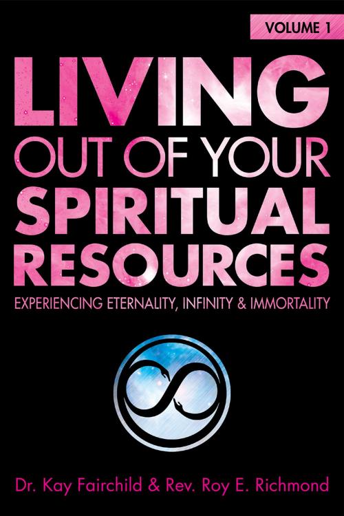 Cover of the book Living Out of Your Spiritual Resources: Volume 1 by Kay Fairchild, Roy E. Richmond, ION Graphic Design Works